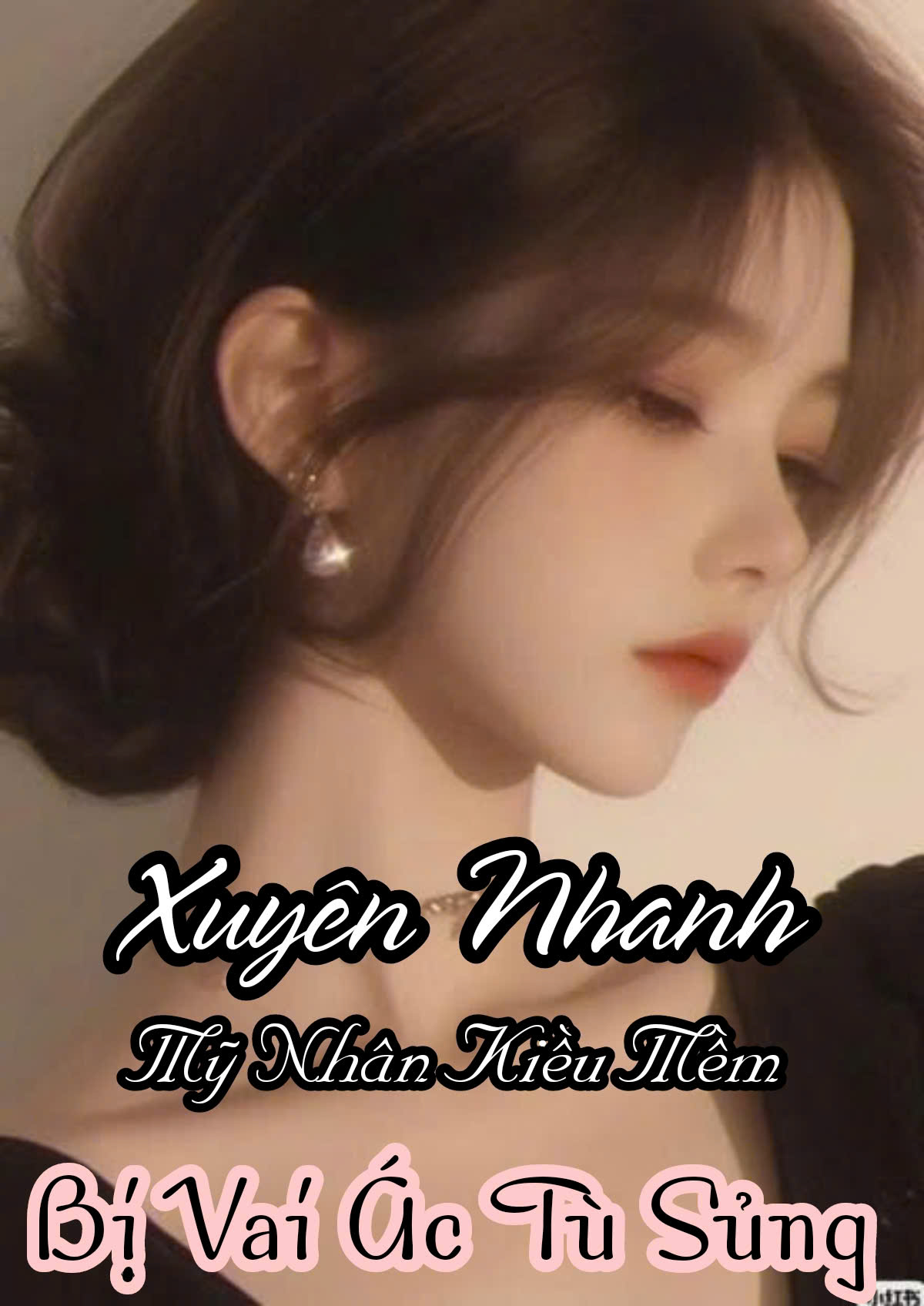 Xuyên Nhanh Mỹ Nhân Kiều Mềm Bị Vai Ác Tù Sủng ( Dịch Full )